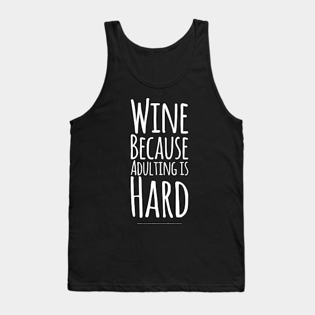 Wine because adulting is hard Tank Top by captainmood